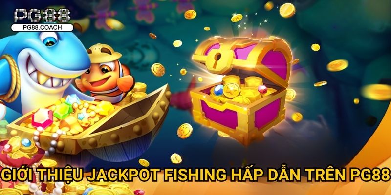 Jackpot Fishing săn cá khủng nhận thưởng khổng lồ tại Pg88 2 Giới thiệu Jackpot Fishing hấp dẫn trên Pg88