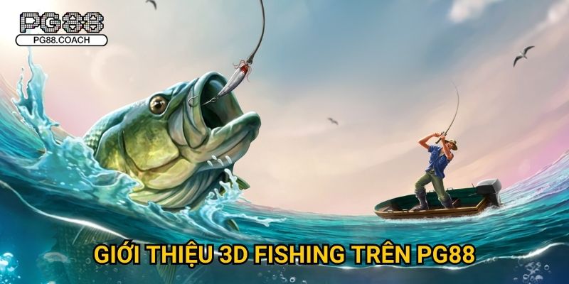3D Fishing khám phá đại dương săn cá cực đỉnh tại Pg88 2 Giới thiệu 3D Fishing trên Pg88