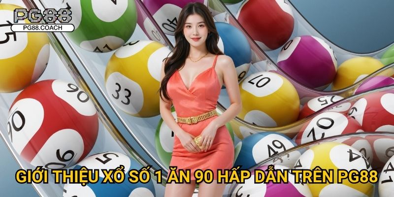 Giới thiệu xổ số 1 ăn 90 hấp dẫn trên Pg88